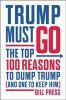 Go to record Trump must go : the top 100 reasons to dump Trump (and one...