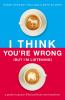 Go to record I think you're wrong (but I'm listening) : a guide to grac...