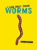 Go to record I can only draw worms