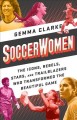 Go to record Soccerwomen : the icons, rebels, stars, and trailblazers w...