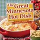 Go to record The great Minnesota hot dish : your cookbook for classic c...