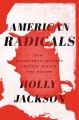 Go to record American radicals : how nineteenth-century protest shaped ...