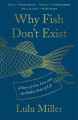 Go to record Why fish don't exist : a story of loss, love, and the hidd...