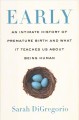 Go to record Early : an intimate history of premature birth and what it...