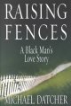 Go to record Raising fences : a black man's love story