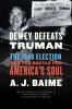 Go to record Dewey defeats Truman : the 1948 election and the battle fo...