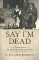 Go to record Say I'm dead : a family memoir of race, secrets, and love