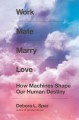 Go to record Work mate marry love : how machines shape our human destiny