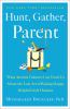 Go to record Hunt, gather, parent : what ancient cultures can teach us ...