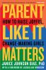 Go to record Parent like it matters : how to raise joyful, change-makin...