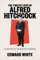 Go to record The twelve lives of Alfred Hitchcock : an anatomy of the m...