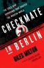 Go to record Checkmate in Berlin : the Cold War showdown that shaped th...