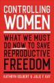 Go to record Controlling women : what we must do now to save reproducti...