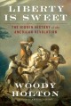 Go to record Liberty is sweet : the hidden history of the American Revo...