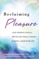 Go to record Reclaiming pleasure : a sex-positive guide for moving past...