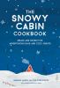 Go to record The snowy cabin cookbook : meals and drinks for adventurou...
