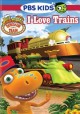 Go to record Dinosaur Train. I love trains.