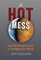 Go to record A hot mess : how the climate crisis is changing our world