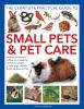 Go to record The complete practical guide to small pets & pet care : an...