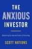 Go to record The anxious investor : mastering the mental game of invest...