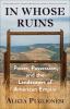 Go to record In whose ruins : power, possession, and the landscapes of ...