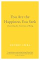 Go to record You are the happiness you seek : uncovering the awareness ...