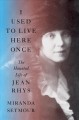Go to record I used to live here once : the haunted life of Jean Rhys