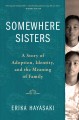 Go to record Somewhere sisters : a story of adoption, identity, and the...