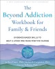 Go to record The beyond addiction workbook for family & friends : evide...