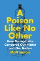Go to record A poison like no other : how microplastics corrupted our p...