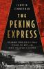 Go to record The Peking Express : the bandits who stole a train, stunne...