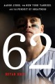 Go to record 62 : Aaron Judge, the New York Yankees, and the pursuit of...
