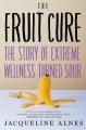 Go to record The fruit cure : the story of extreme wellness turned sour