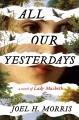 Go to record All our yesterdays : a novel of Lady Macbeth