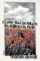 Go to record I love you so much it's killing us both : a novel, or an a...