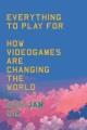 Go to record Everything to play for : how videogames are changing the w...