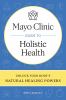 Go to record Mayo Clinic guide to holistic health : unlock your body's ...