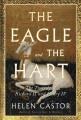 Go to record The eagle and the hart : the tragedy of Richard II and Hen...