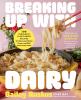 Go to record Breaking up with dairy : 100 indulgent plant-based recipes...