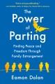 Go to record The power of parting : finding peace and freedom through f...