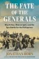 Go to record The fate of the generals : MacArthur, Wainwright, and the ...