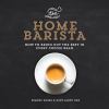 Go to record The home barista : how to bring out the best in every coff...