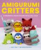Go to record Amigurumi critters : 25 imaginative crochet designs for al...