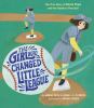 Go to record The girl who changed little league : the true story of Mar...