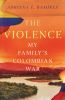 Go to record The violence : my family's Colombian War
