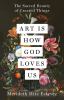 Go to record Art is how God loves us : the sacred beauty of created thi...