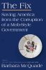 Go to record The fix : saving America from the corruption of a mob-styl...
