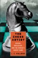 Go to record The chess artist : genius, obsession, and the world's olde...