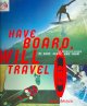 Go to record Have board, will travel : the definitive history of surf, ...