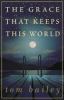 Go to record The grace that keeps this world : a novel